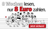 8 Wochen Leseabo für nur 8 Euro. Sichern Sie sich jetzt dieses attraktive Angebot!